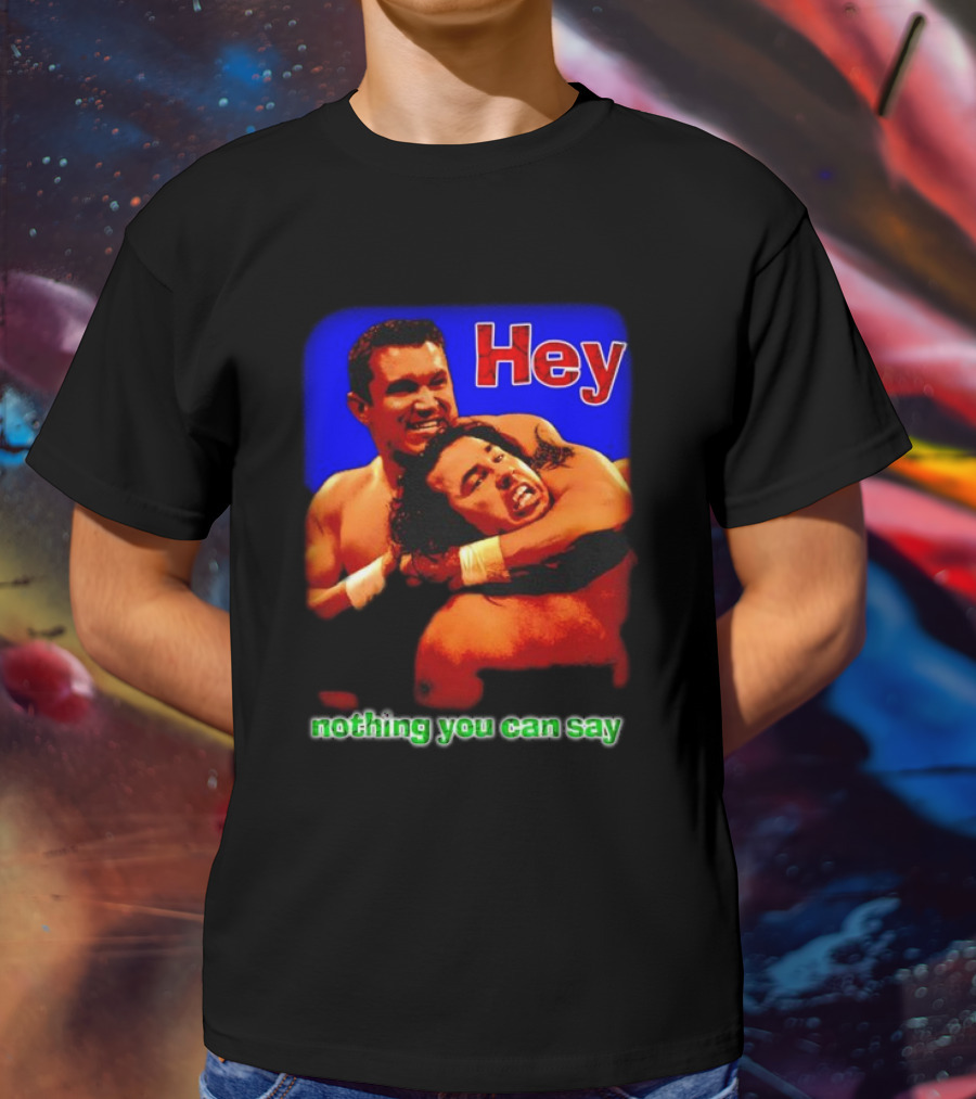 Hey Nothing You Can Say Wrestling Hold Scene T-Shirt