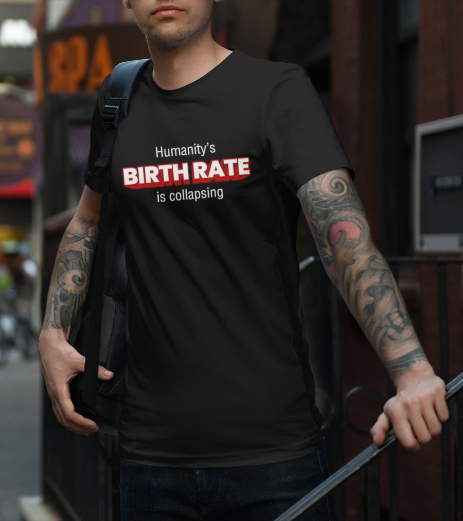 Humanity's Birth Rate Is Collapsing Bold Statement T-Shirt