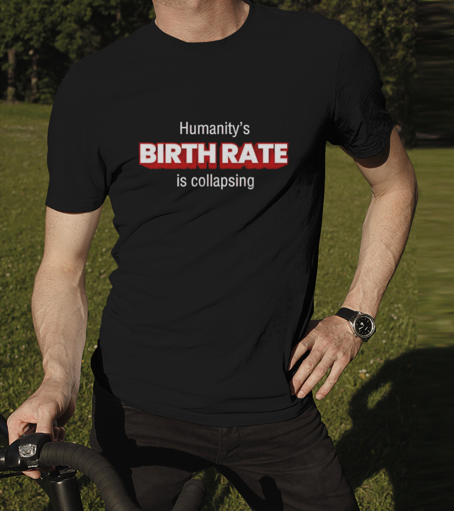 Humanity's Birth Rate Is Collapsing Bold Statement T-Shirt