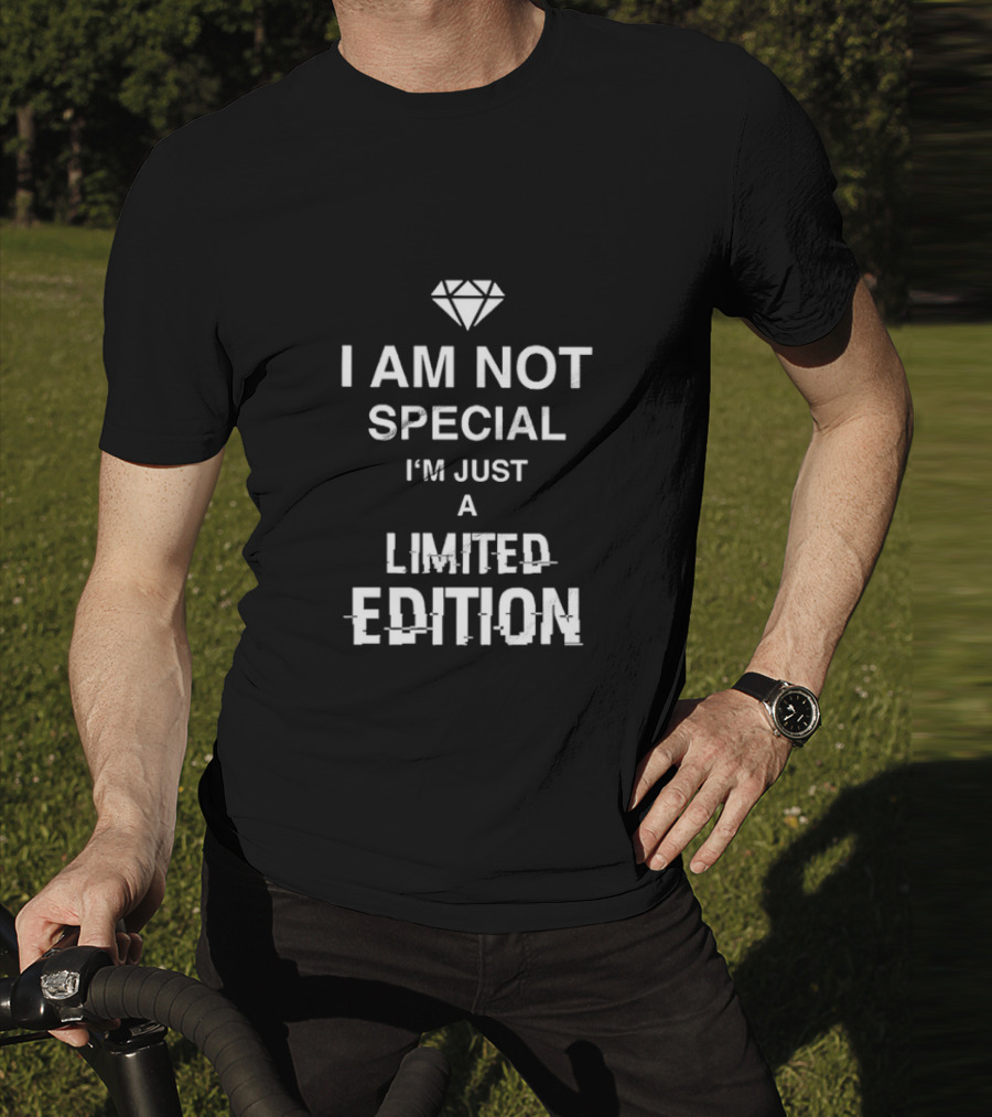 I Am Not Special I'm Just A Limited Edition Diamond T-Shirt