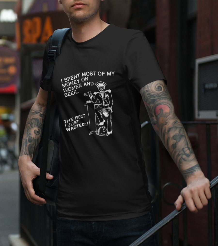 I Spent Most Of My Money On Women And Beer The Rest I Just Wasted Image T-Shirt