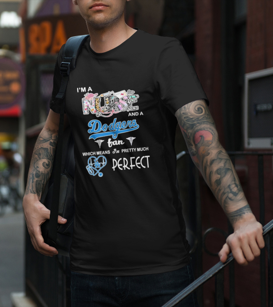 I’m A Nurse And A Dodgers Fan LA Pretty Much Perfect T-Shirt