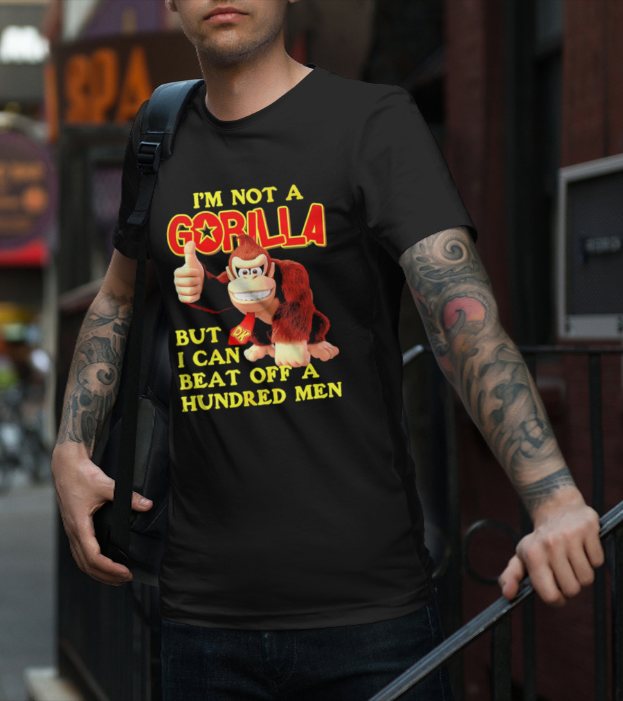 Donkey Kong I'm Not A Gorilla But I Can Beat Off A Hundred Men T-Shirt