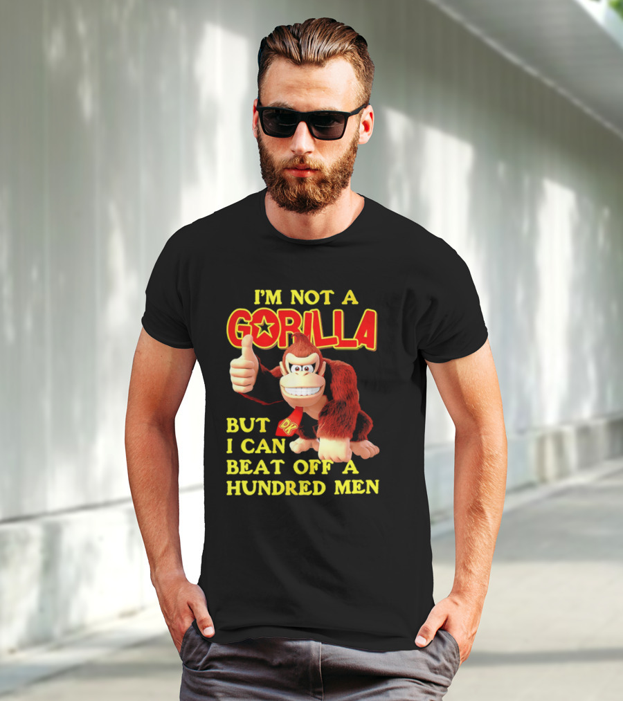 Donkey Kong I'm Not A Gorilla But I Can Beat Off A Hundred Men T-Shirt