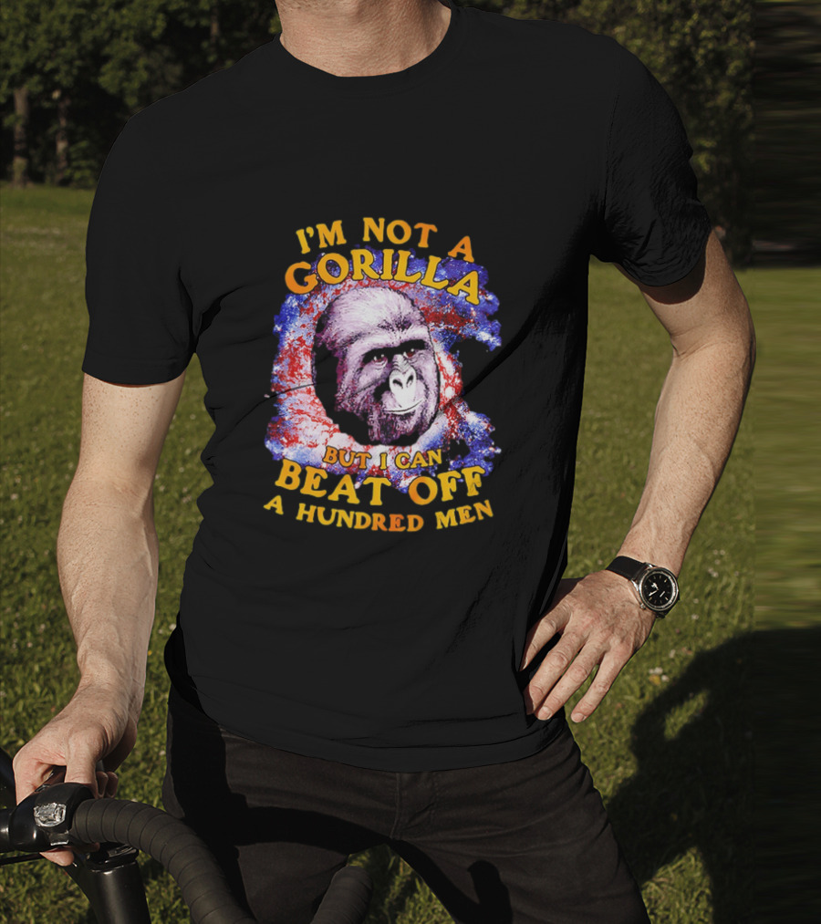 I'm Not A Gorilla But I Can Beat Off A Hundred Men Galaxy T-Shirt