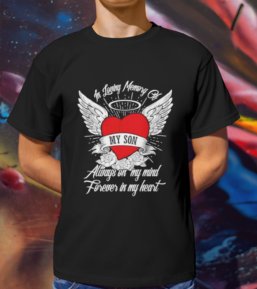 In Loving Memory Of My Son Always On My Mind Forever In My Heart Winged Heart Halo T-Shirt