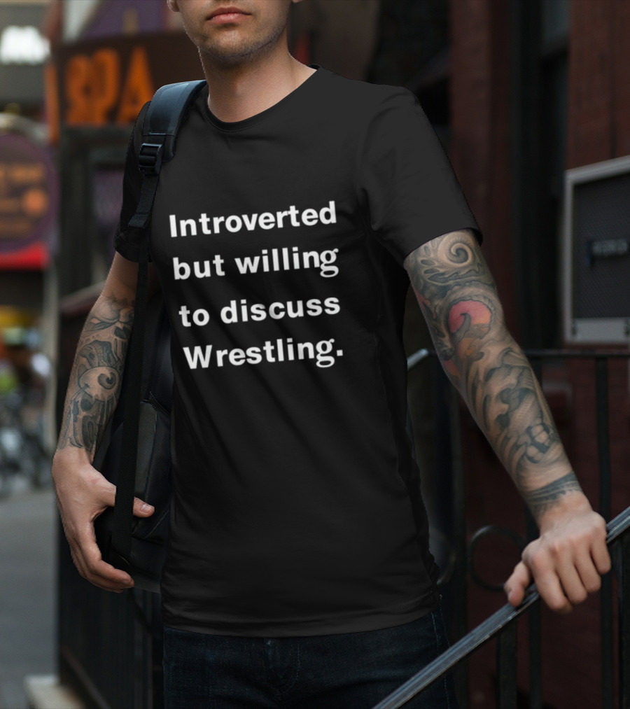 Introverted But Willing To Discuss Wrestling For Wrestling Fans T-Shirt