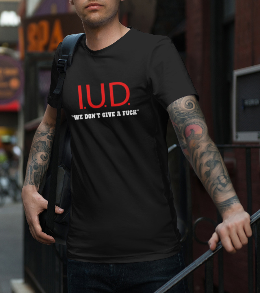 IUD We Don’t Give A Fuck T-Shirt