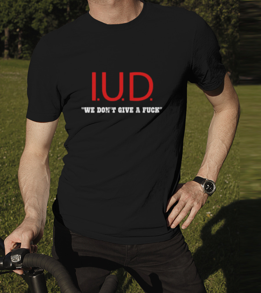 IUD We Don’t Give A Fuck T-Shirt