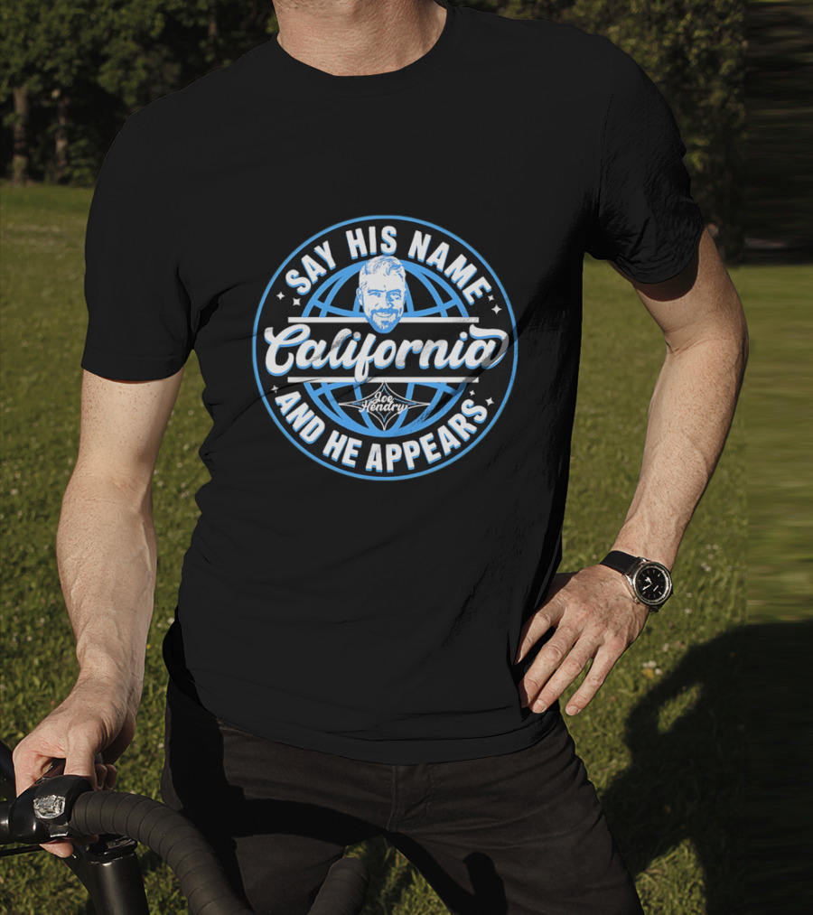 Say His Name California Joe Hendry And He Appears T-Shirt
