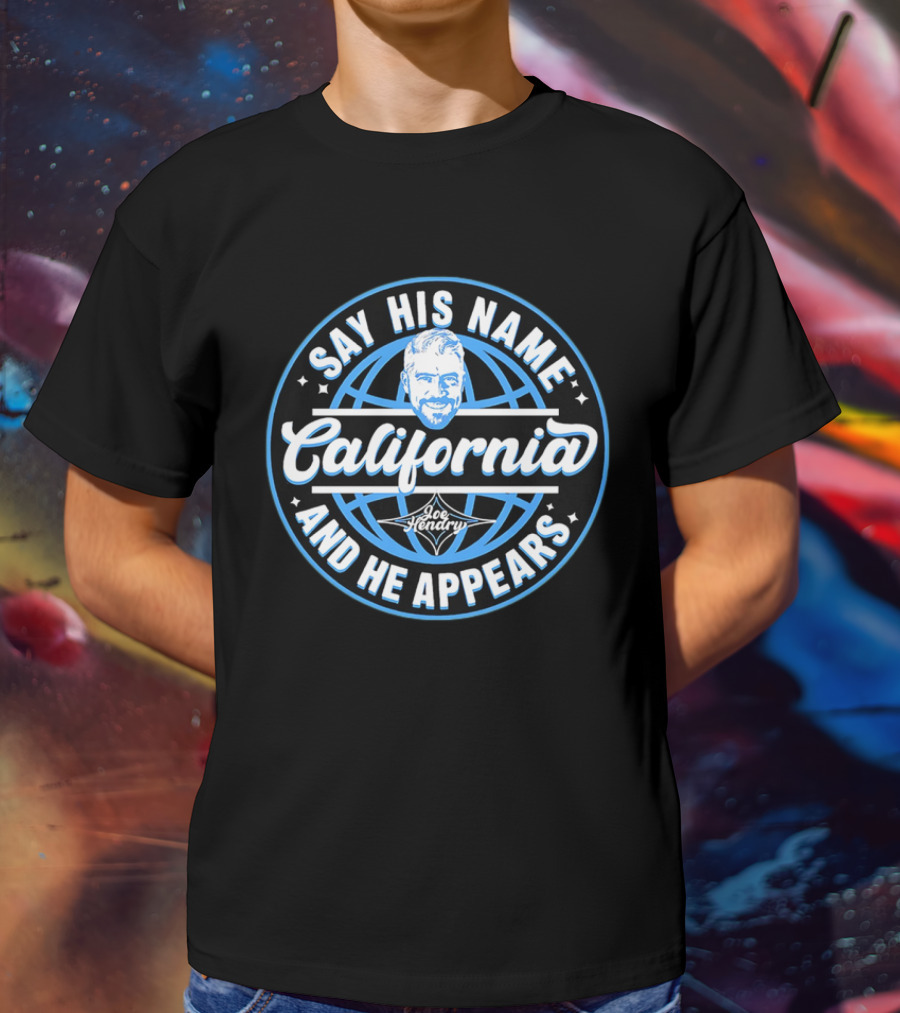 Say His Name California Joe Hendry And He Appears T-Shirt