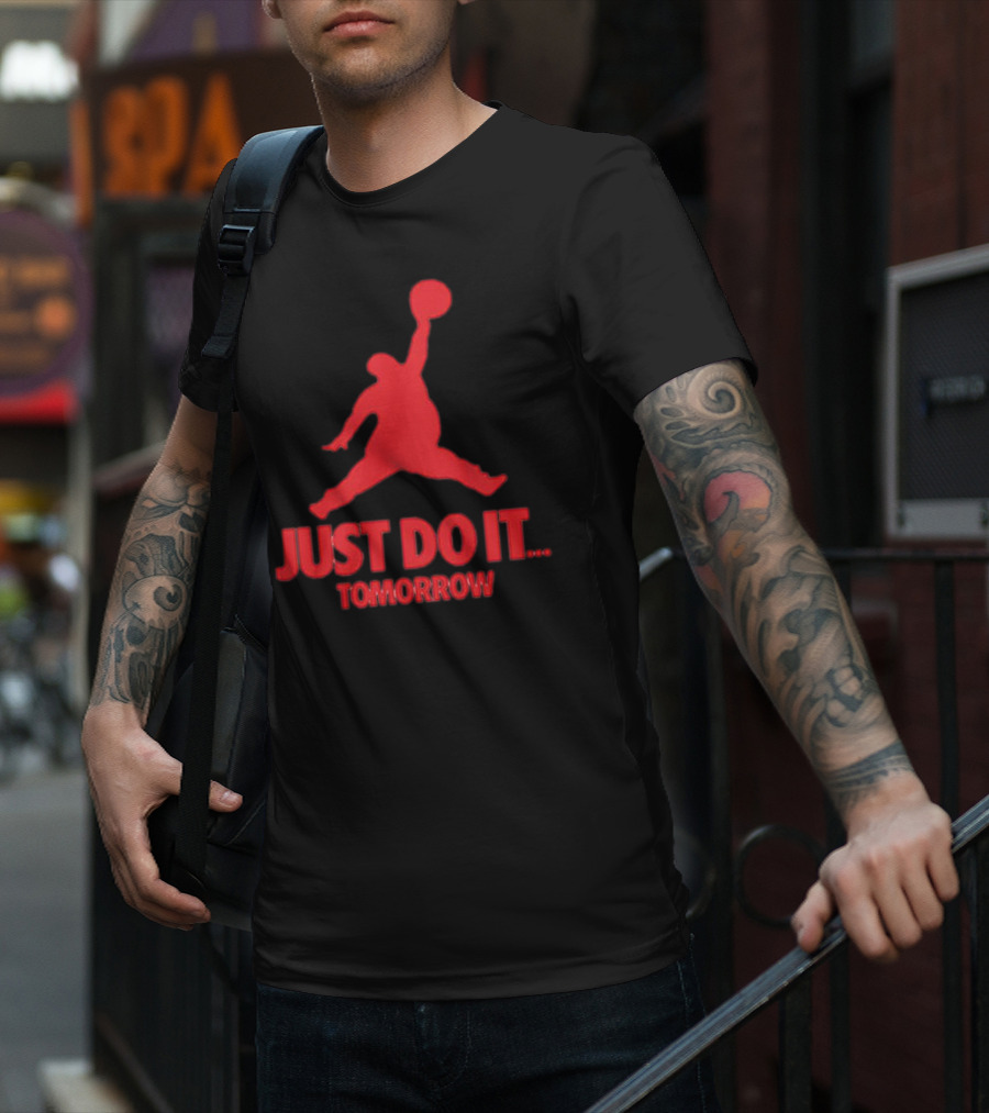 JUST DO IT TOMORROW Jumpman Parody T-Shirt