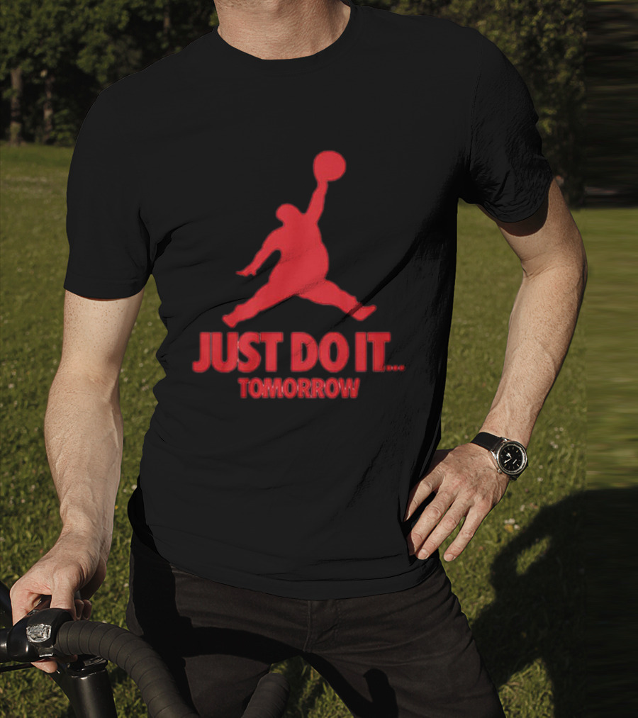 JUST DO IT TOMORROW Jumpman Parody T-Shirt