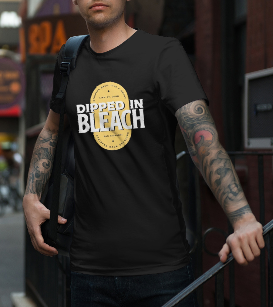 Liam St John Dipped In Bleach Live And Uncut Stripped Back Sessions San Giovanni T-Shirt