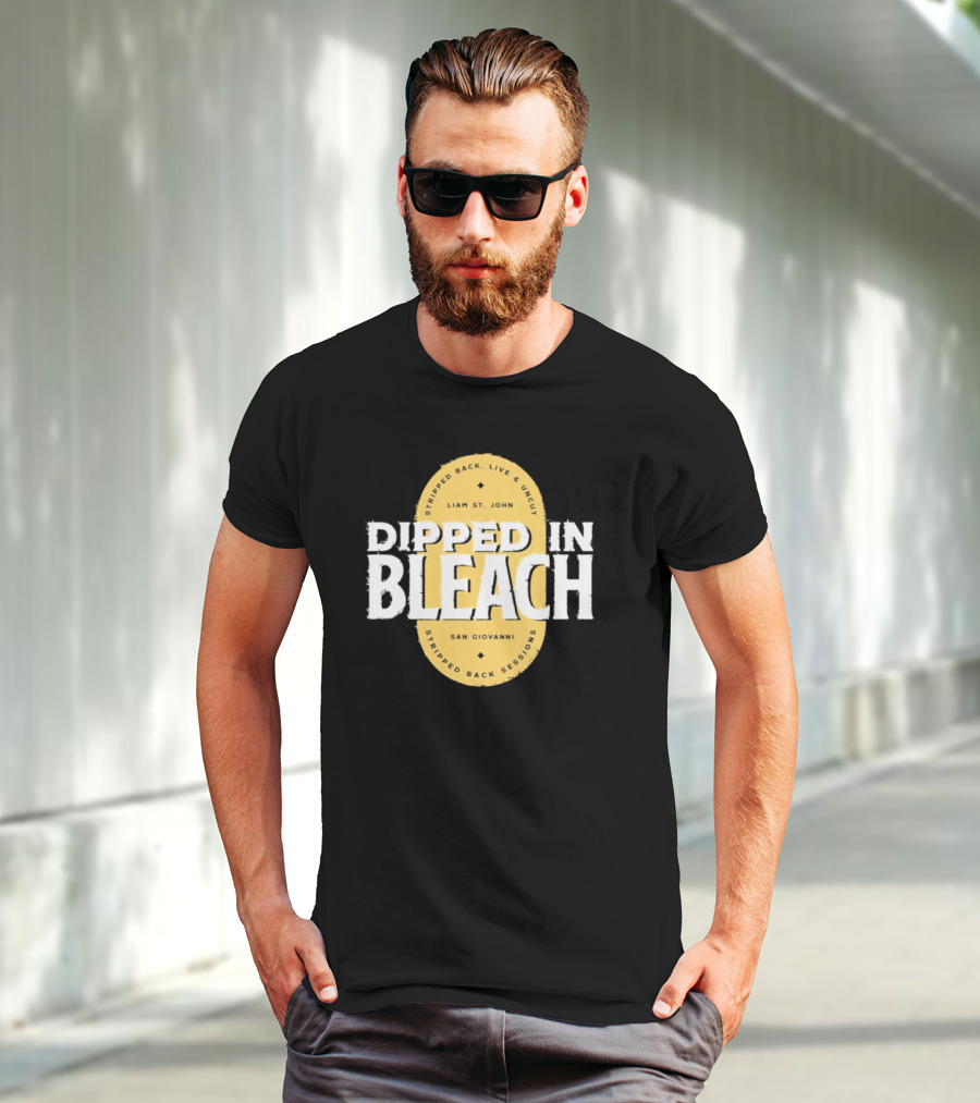 Liam St John Dipped In Bleach Live And Uncut Stripped Back Sessions San Giovanni T-Shirt