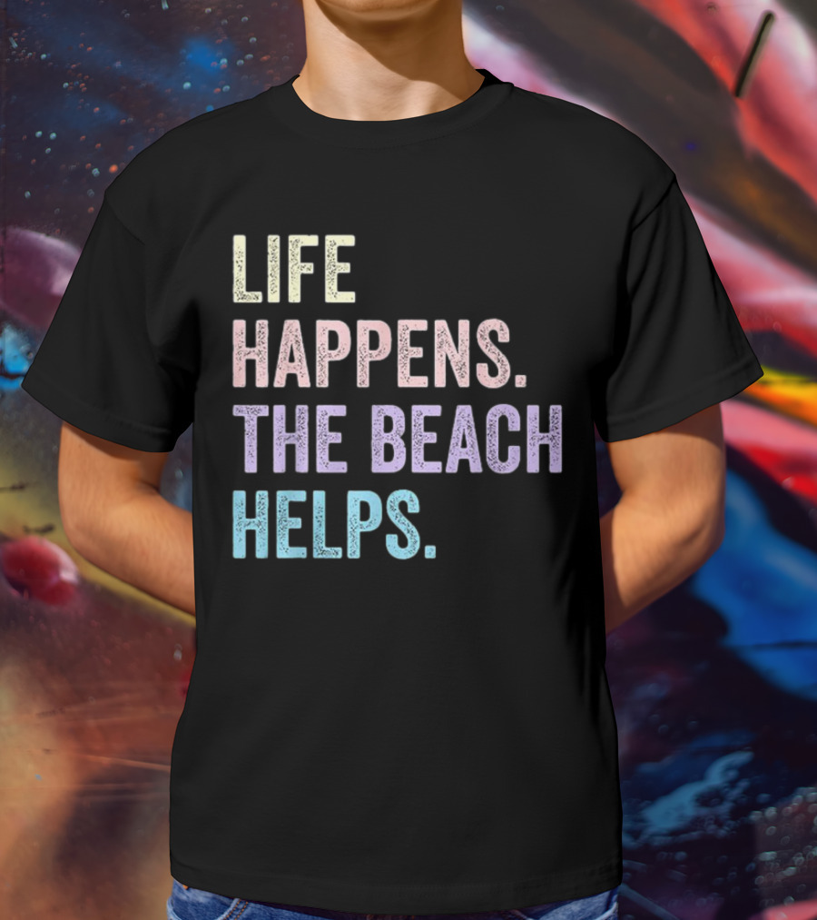 Life Happens The Beach Helps Pastel Text Graphic T-Shirt