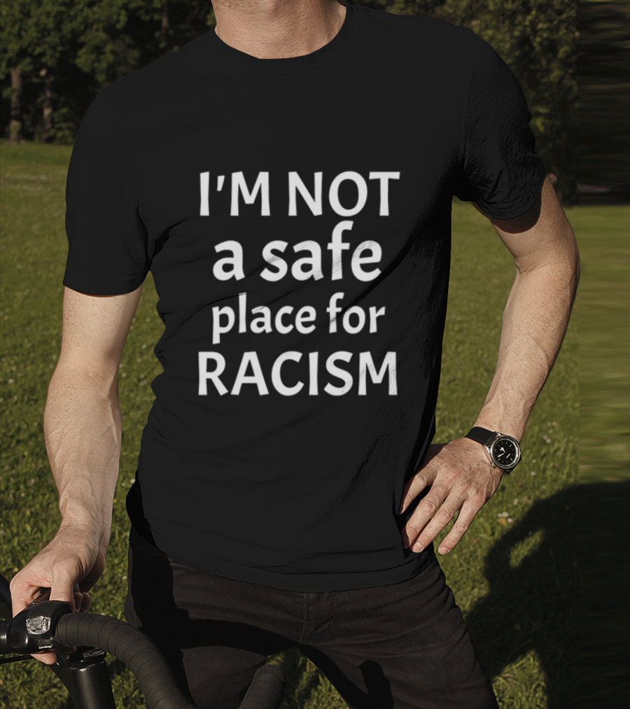 Limted Kris Sipe I'm Not A Safe Place For Racism T-Shirt
