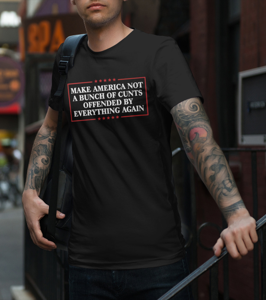 Make America Not A Bunch Of Cunts Offended By Everything Again Stars And Red Border T-Shirt