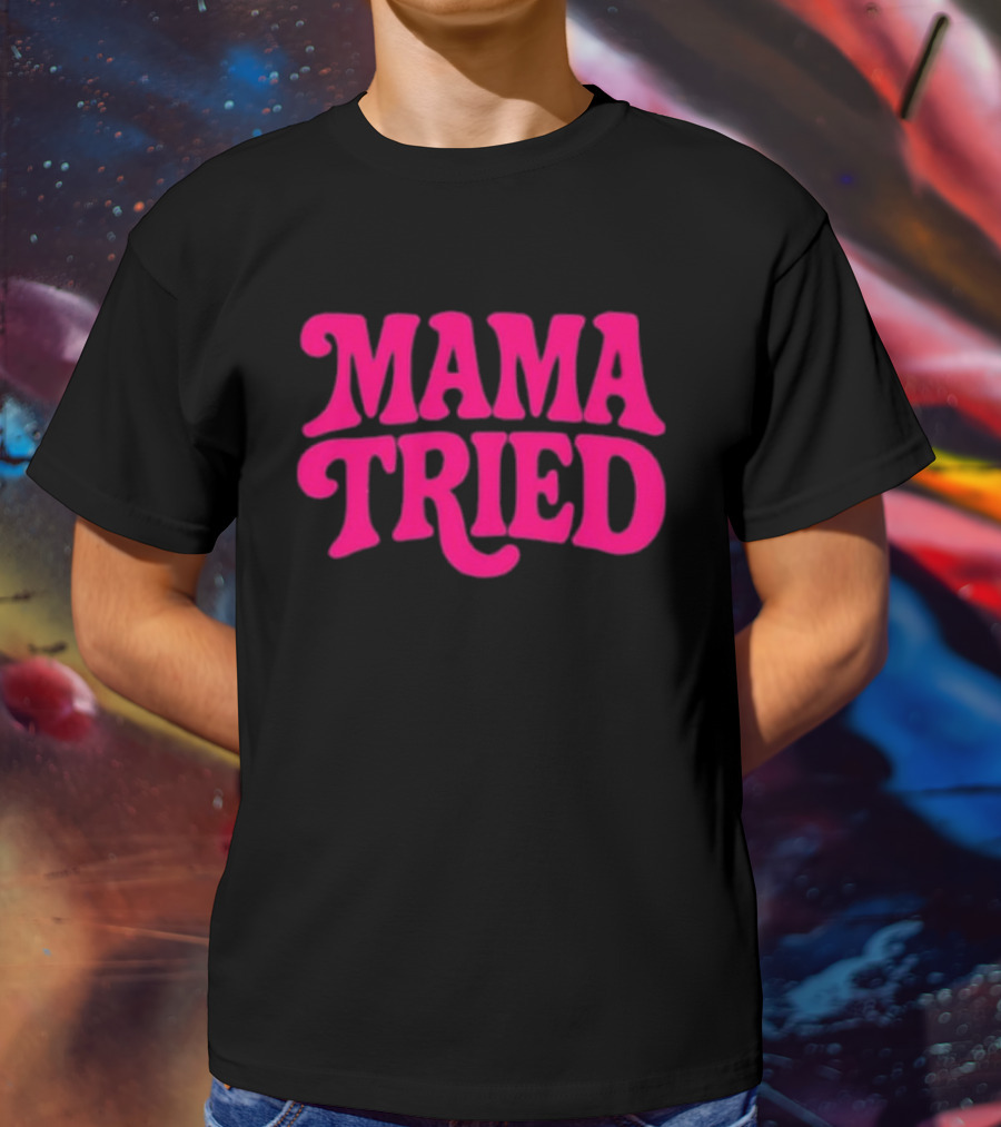 Mama Tried Retro Pink Font T-Shirt