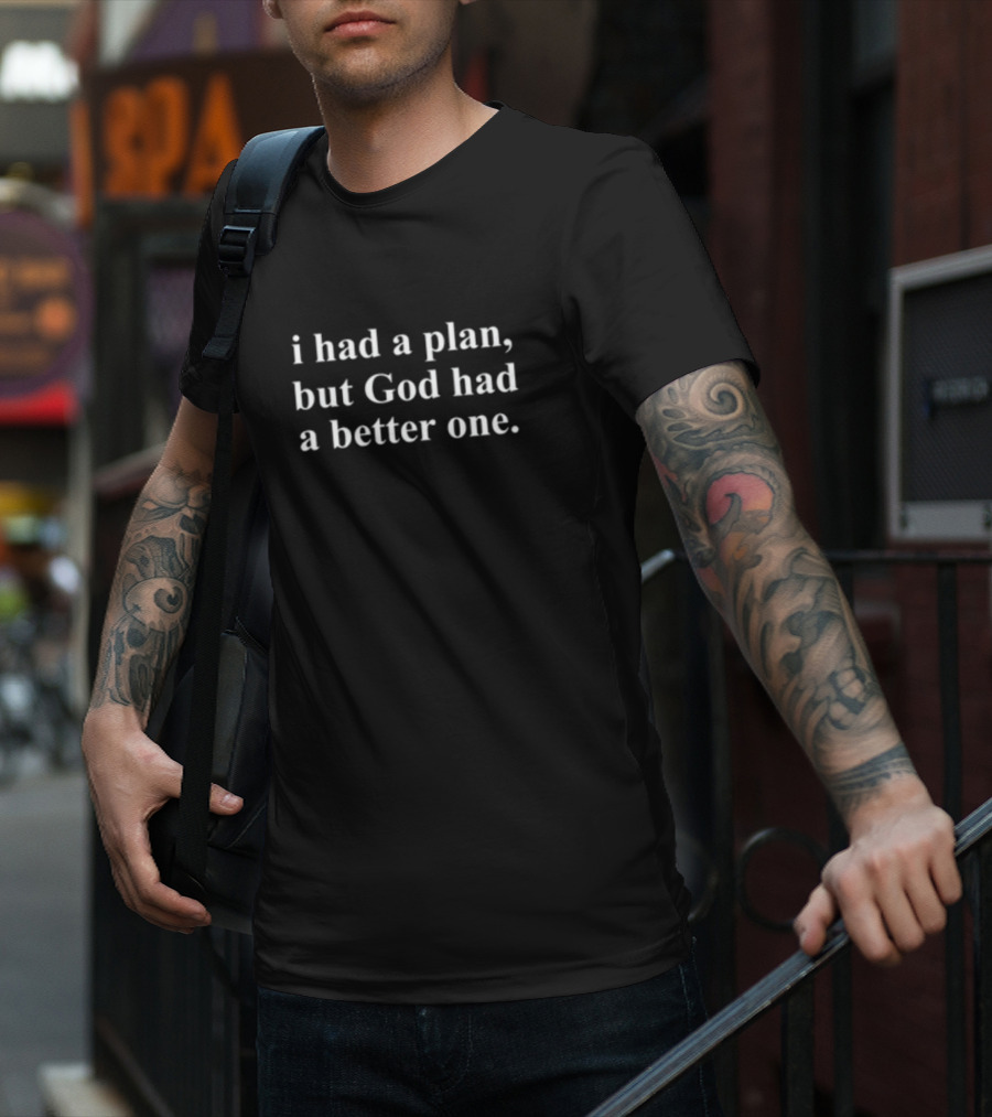 Marquis Benjamin I Had A Plan But God Had A Better One White Text Bold Font T-Shirt