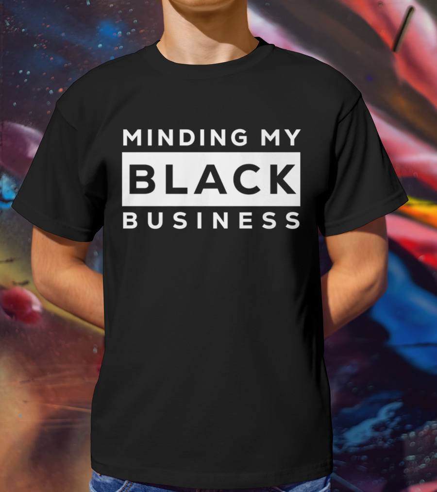 Minding My Black Business Empowerment Phrase T-Shirt