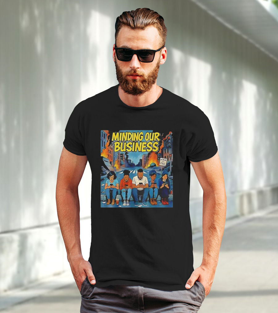 Minding Our Business Apocalypse Satire World On Fire T-Shirt