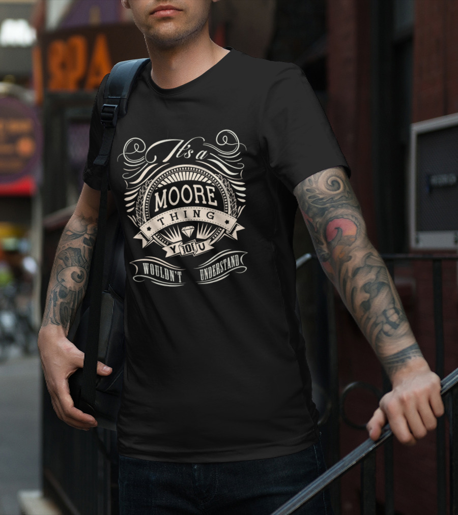It's A Moore Thing You Wouldn't Understand T-Shirt