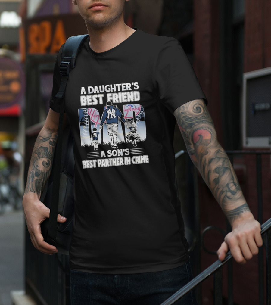 A Daughter's Best Friend Dad A Son's Best Partner In Crime Yankees T-Shirt