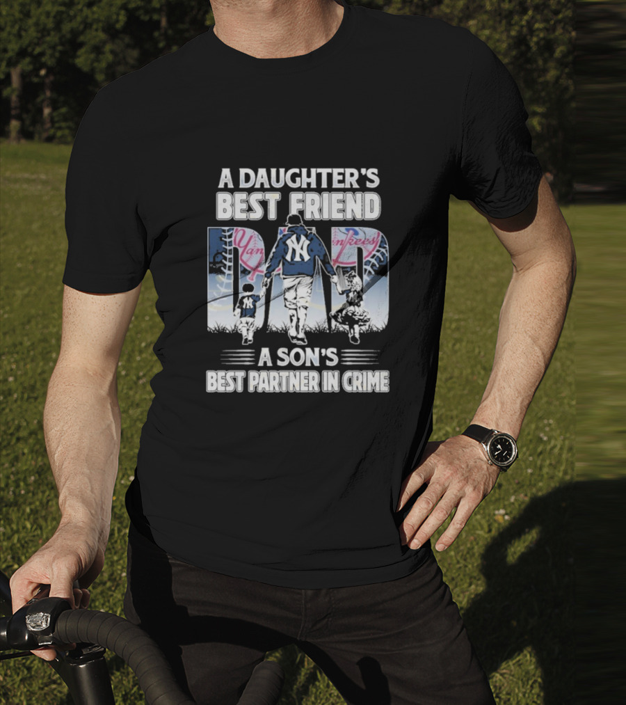 A Daughter's Best Friend Dad A Son's Best Partner In Crime Yankees T-Shirt