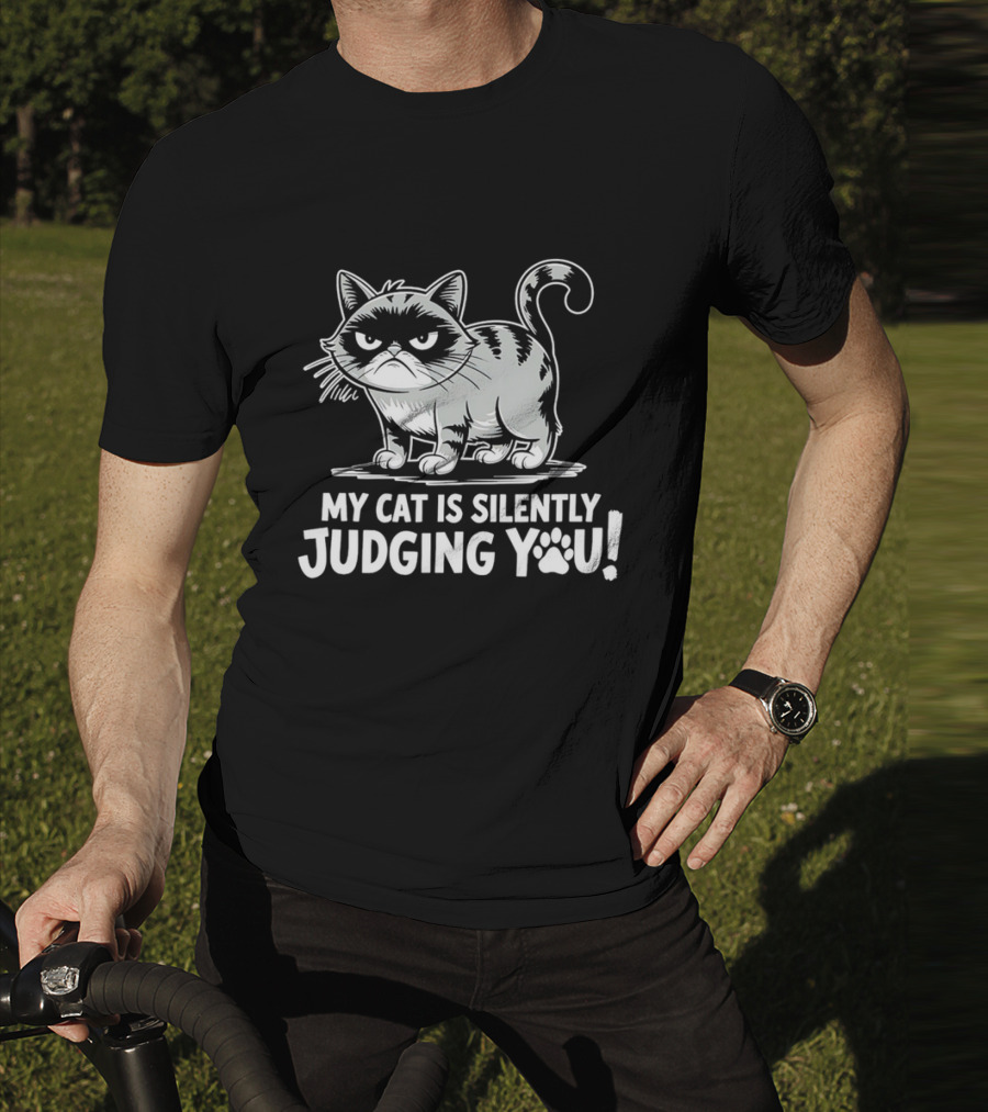 My Cat Is Silently Judging You Grumpy Graphic With Text T-Shirt