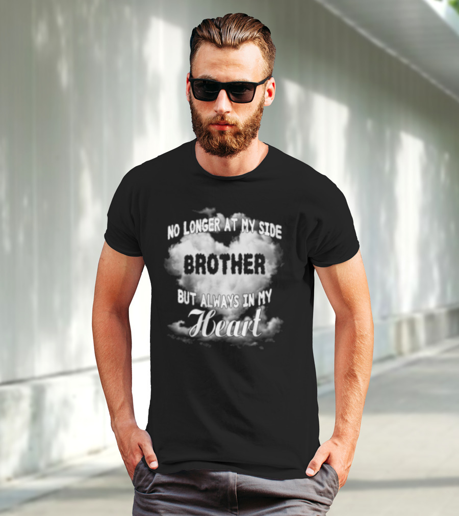 No Longer At My Side Brother But Always In My Heart Cloud Text T-Shirt