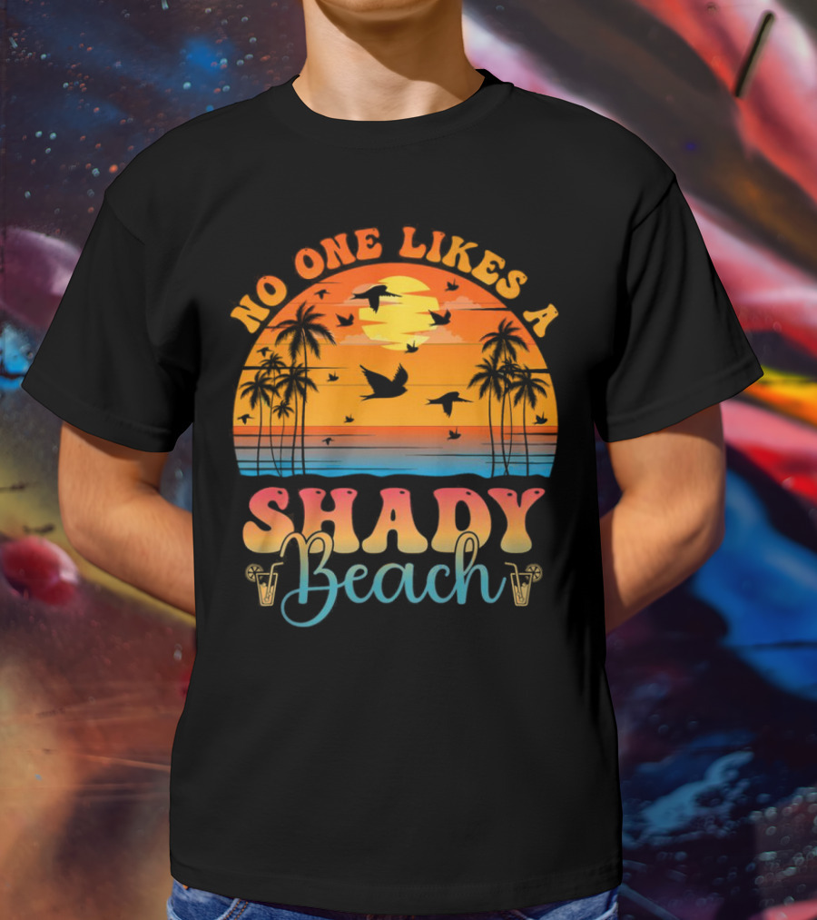 No One Likes A Shady Beach Sunset Palm Trees And Birds T-Shirt
