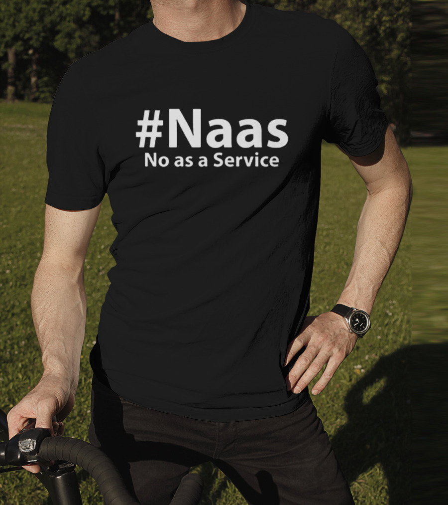 #Naas No As A Service T-Shirt