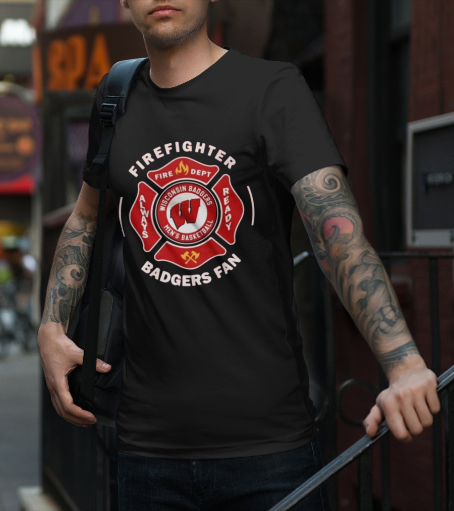 Wisconsin Badgers Men's Basketball Firefighter Fire Dept Always Ready Fan 2025 T-Shirt