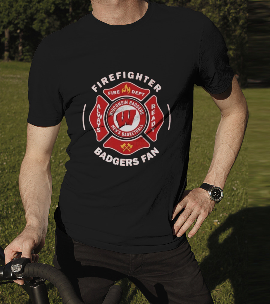 Wisconsin Badgers Men's Basketball Firefighter Fire Dept Always Ready Fan 2025 T-Shirt