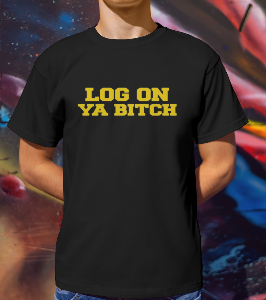 Log On Ya Bitch Yellow Text Bold Statement T-Shirt