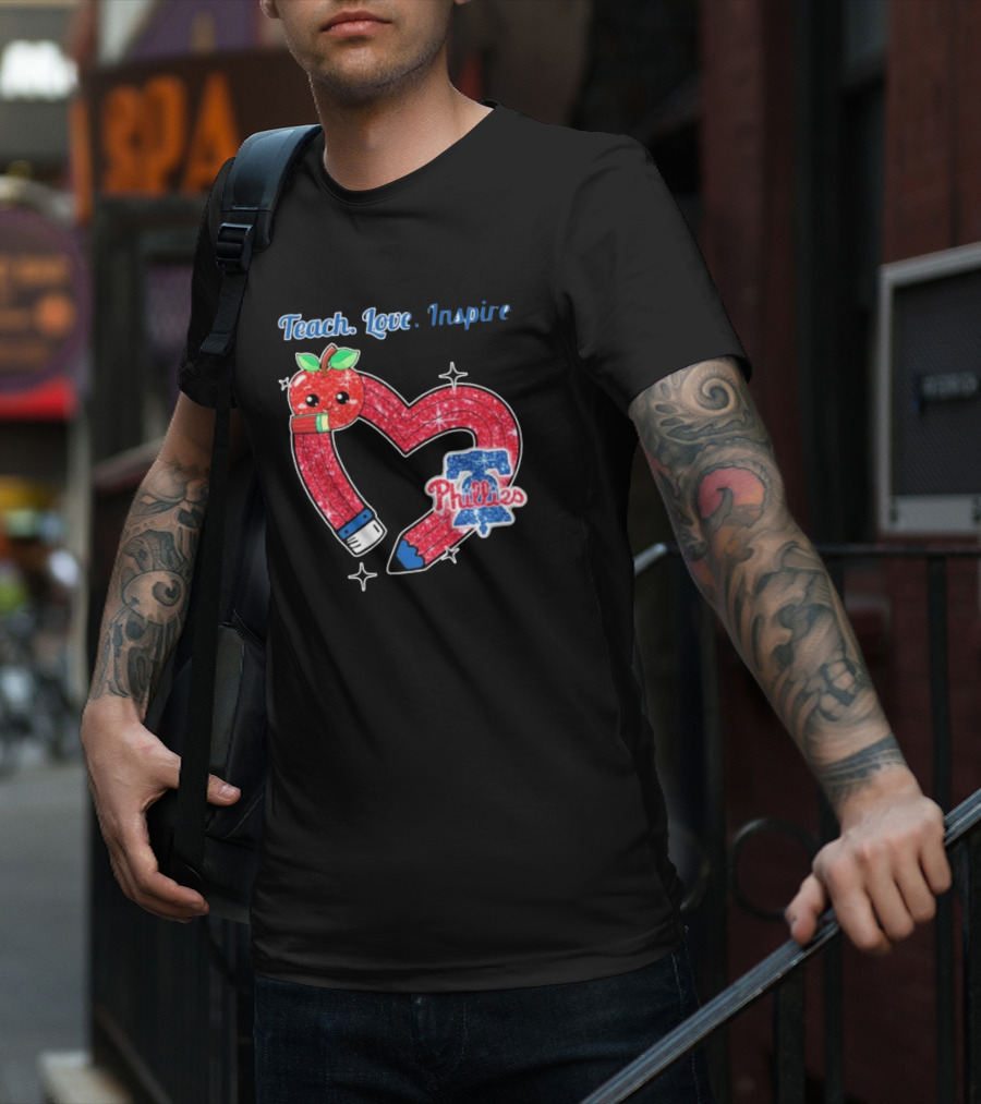 Philadelphia Phillies Teach Love Inspire Heart Pencil Apple T-Shirt