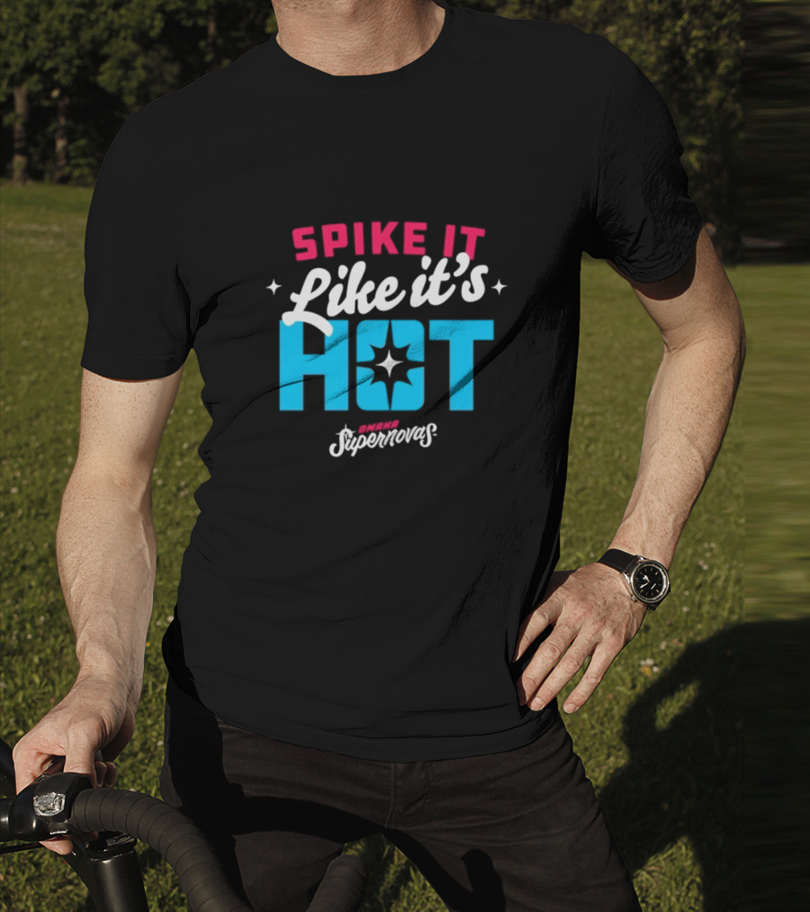 Spike It Like It's Hot Omaha Supernovas T-Shirt