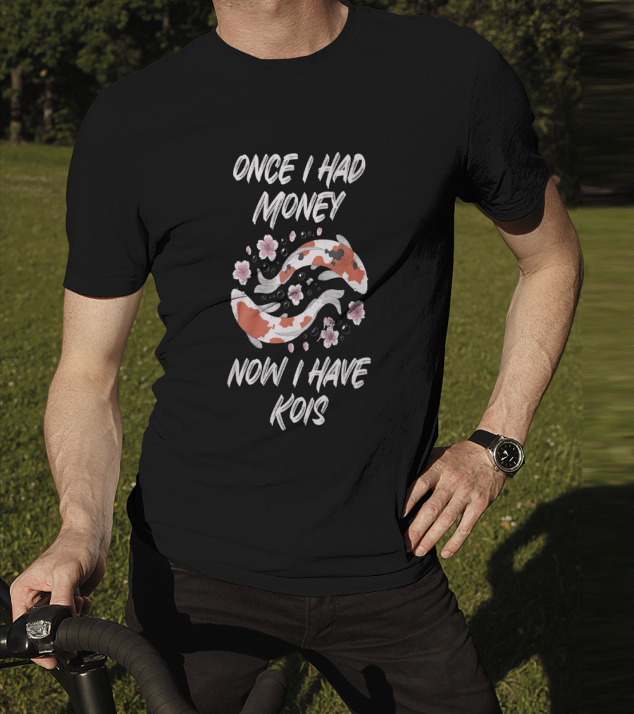 Once I Had Money Now I Have Koi Fish Blossoms T-Shirt