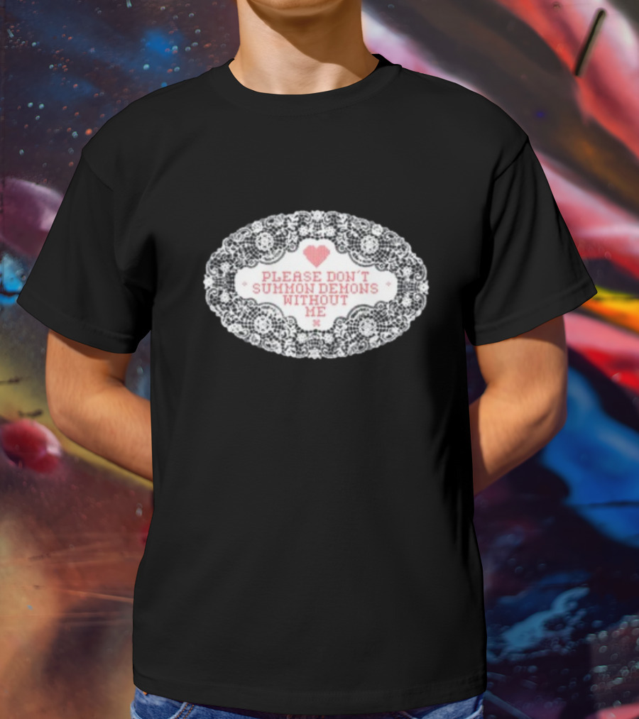 Please Don't Summon Demons Without Me Heart Lace Style T-Shirt