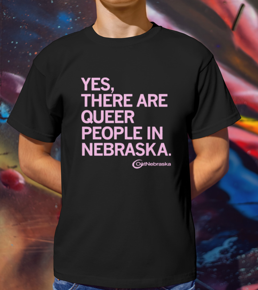 Yes, There Are Queer People In Nebraska OutNebraska T-Shirt
