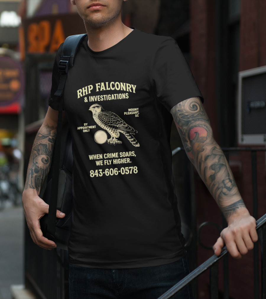 RHP Falconry & Investigations When Crime Soars We Fly Higher Mount Pleasant SC By Appointment Only 843-606-0578 T-Shirt