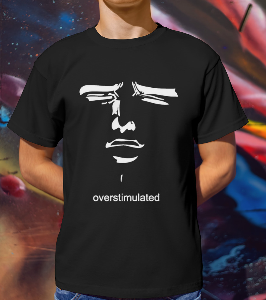 Overstimulated Meme Face Expression With Text T-Shirt