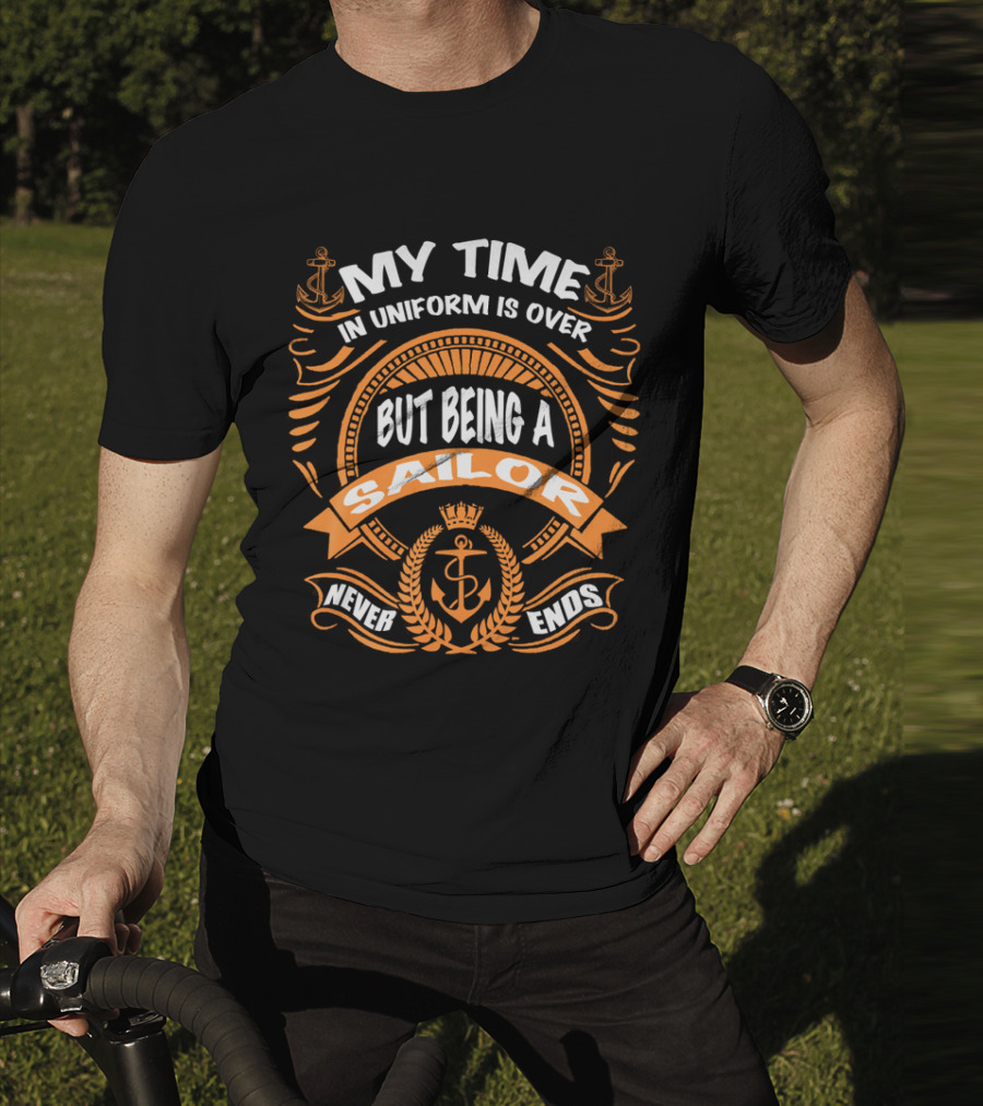 RNZ My Time In Uniform Is Over But Being A Sailor Never Ends T-Shirt