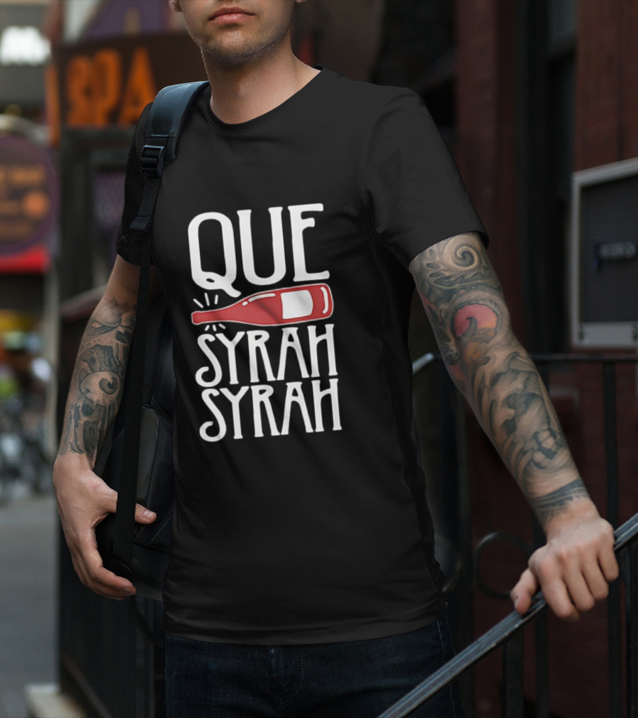 Que Syrah Syrah Wine Bottle Wordplay T-Shirt