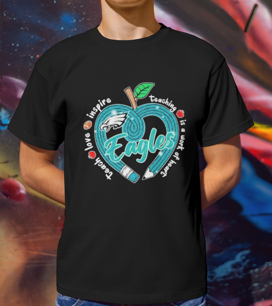Philadelphia Eagles Teach Love Inspire Heartfelt Education Apple T-Shirt