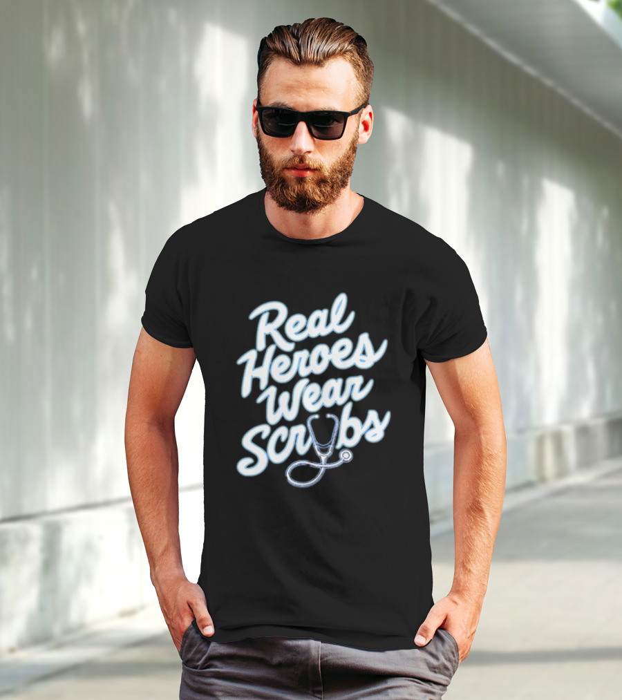 Real Heroes Wear Scrubs Stethoscope Encouragement For Healthcare Workers T-Shirt