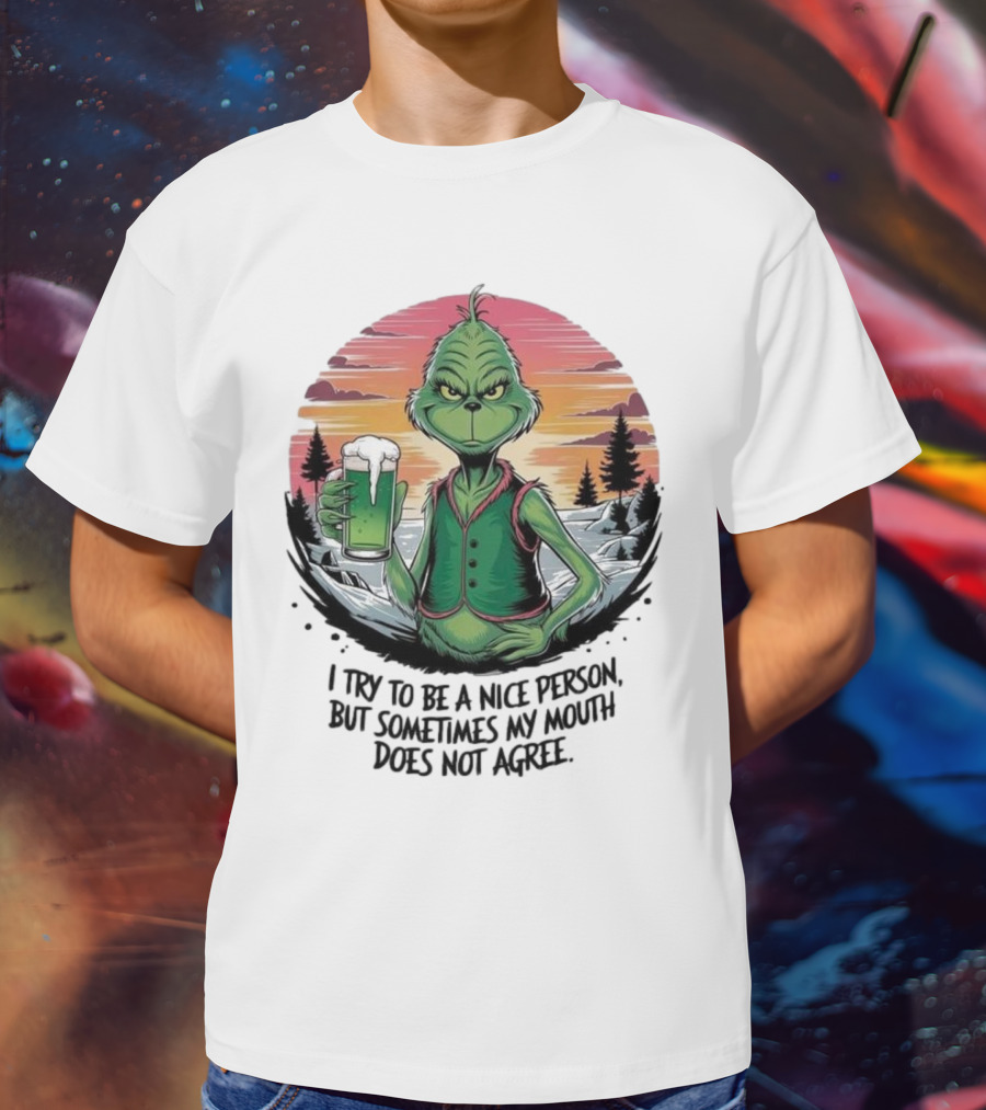 Grinch Holding Drink In Winter Scene I Try To Be A Nice Person But Sometimes My Mouth Does Not Agree T-Shirt