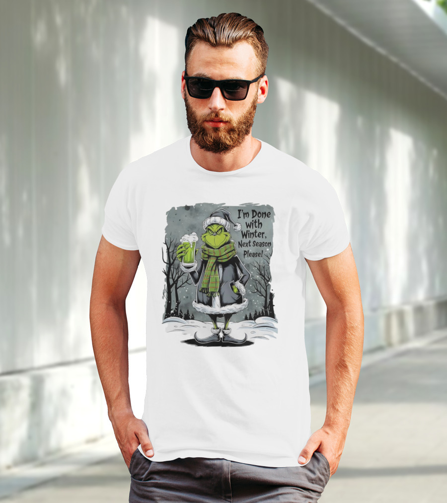 Grinch I'm Done With Winter Next Season Please Festive Mood T-Shirt