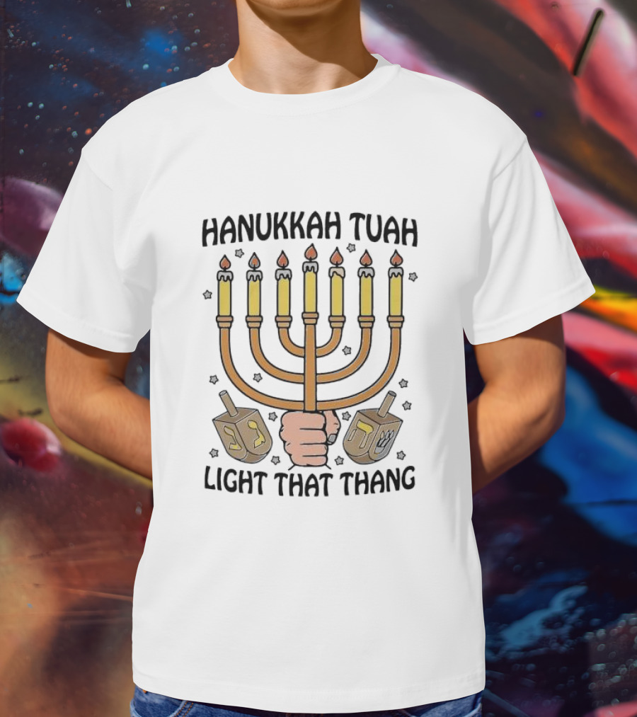 Hanukkah Tuah Light That Thang Menorah Dreidels T-Shirt